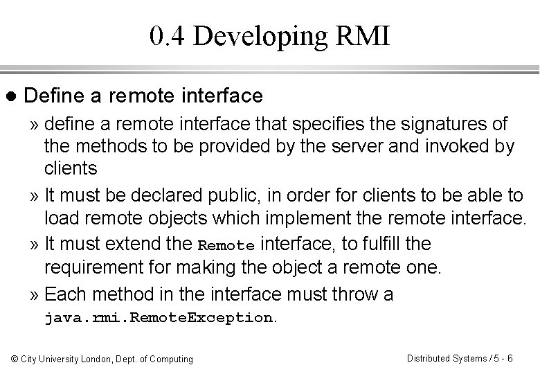 0. 4 Developing RMI l Define a remote interface » define a remote interface