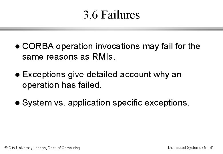 3. 6 Failures l CORBA operation invocations may fail for the same reasons as