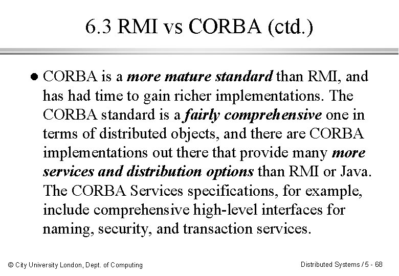 6. 3 RMI vs CORBA (ctd. ) l CORBA is a more mature standard