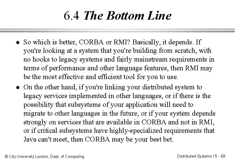 6. 4 The Bottom Line l l So which is better, CORBA or RMI?