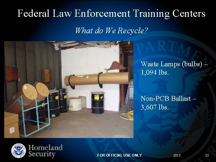 Federal Law Enforcement Training Centers What do We Recycle? Waste Lamps (bulbs) – 1,