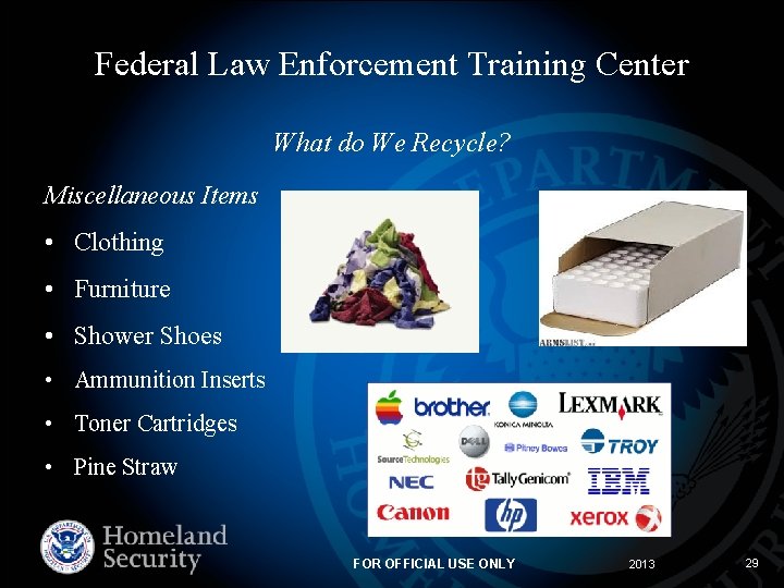 Federal Law Enforcement Training Center What do We Recycle? Miscellaneous Items • Clothing •