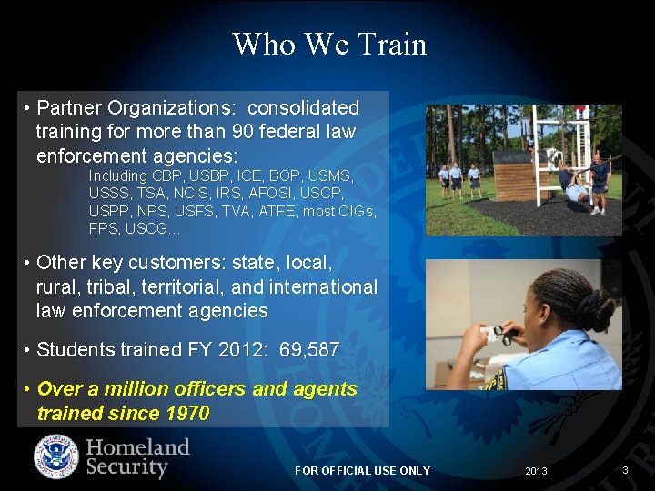 Who We Train • Partner Organizations: consolidated training for more than 90 federal law