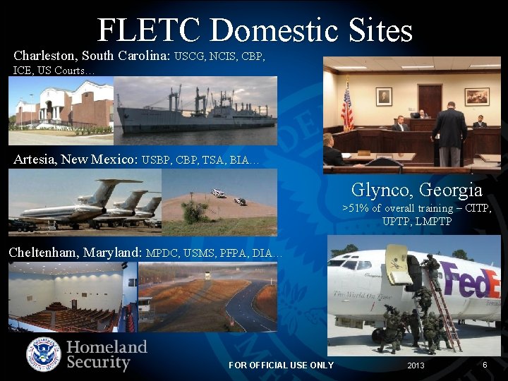 FLETC Domestic Sites Charleston, South Carolina: USCG, NCIS, CBP, ICE, US Courts… Artesia, New