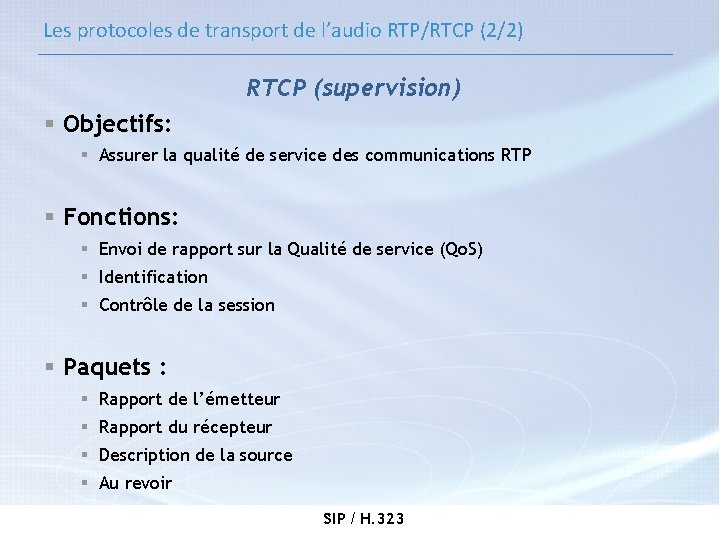 Les protocoles de transport de l’audio RTP/RTCP (2/2) RTCP (supervision) § Objectifs: § Assurer