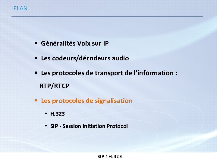 PLAN § Généralités Voix sur IP § Les codeurs/décodeurs audio § Les protocoles de