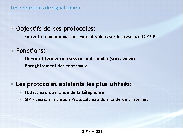 Les protocoles de signalisation § Objectifs de ces protocoles: - Gérer les communications voix