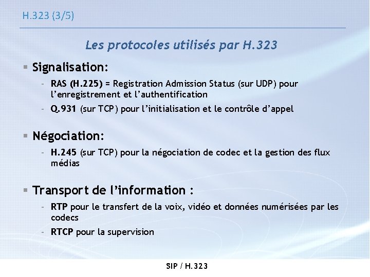 H. 323 (3/5) Les protocoles utilisés par H. 323 § Signalisation: - RAS (H.