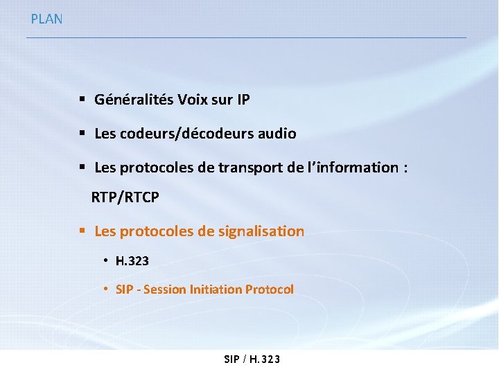 PLAN § Généralités Voix sur IP § Les codeurs/décodeurs audio § Les protocoles de