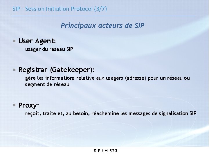 SIP - Session Initiation Protocol (3/7) Principaux acteurs de SIP § User Agent: usager