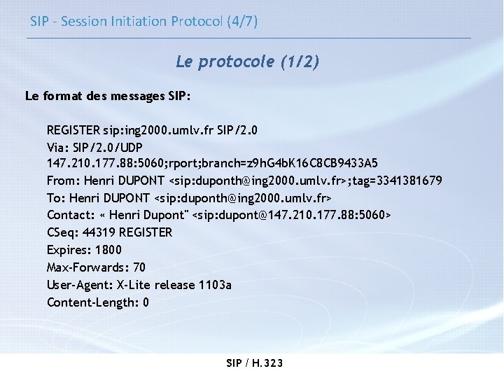 SIP - Session Initiation Protocol (4/7) Le protocole (1/2) Le format des messages SIP: