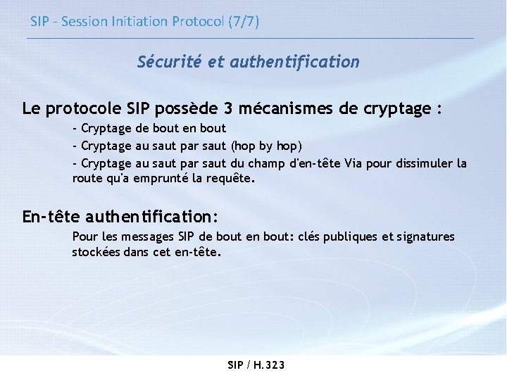 SIP - Session Initiation Protocol (7/7) Sécurité et authentification Le protocole SIP possède 3
