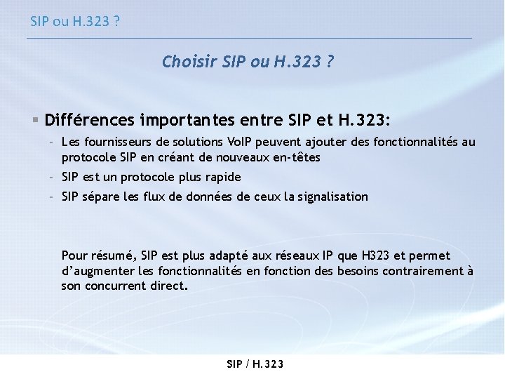 SIP ou H. 323 ? Choisir SIP ou H. 323 ? § Différences importantes