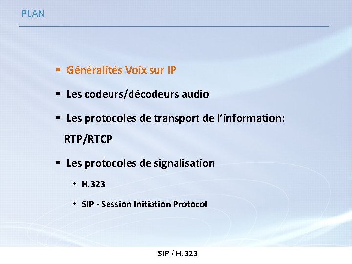 PLAN § Généralités Voix sur IP § Les codeurs/décodeurs audio § Les protocoles de