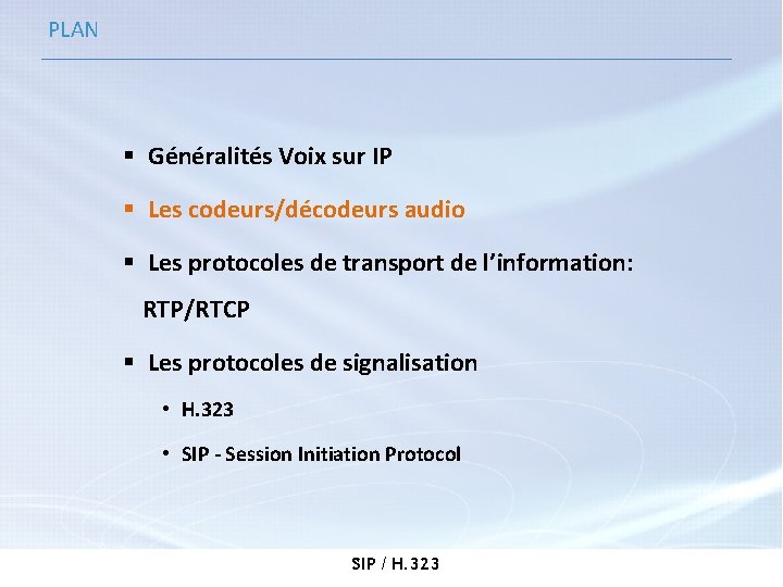 PLAN § Généralités Voix sur IP § Les codeurs/décodeurs audio § Les protocoles de