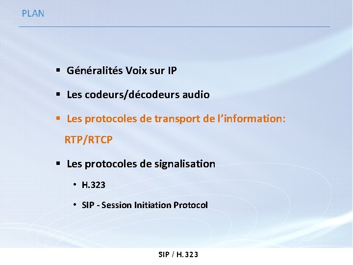 PLAN § Généralités Voix sur IP § Les codeurs/décodeurs audio § Les protocoles de