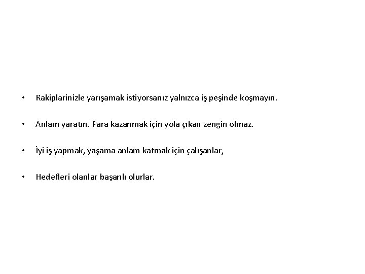  • Rakiplarinizle yarışamak istiyorsanız yalnızca iş peşinde koşmayın. • Anlam yaratın. Para kazanmak