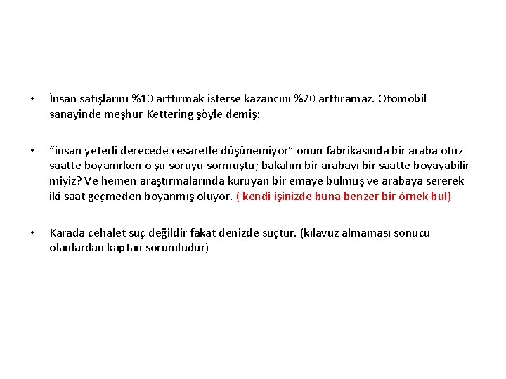  • İnsan satışlarını %10 arttırmak isterse kazancını %20 arttıramaz. Otomobil sanayinde meşhur Kettering