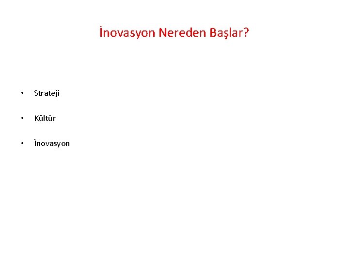 İnovasyon Nereden Başlar? • Strateji • Kültür • İnovasyon 