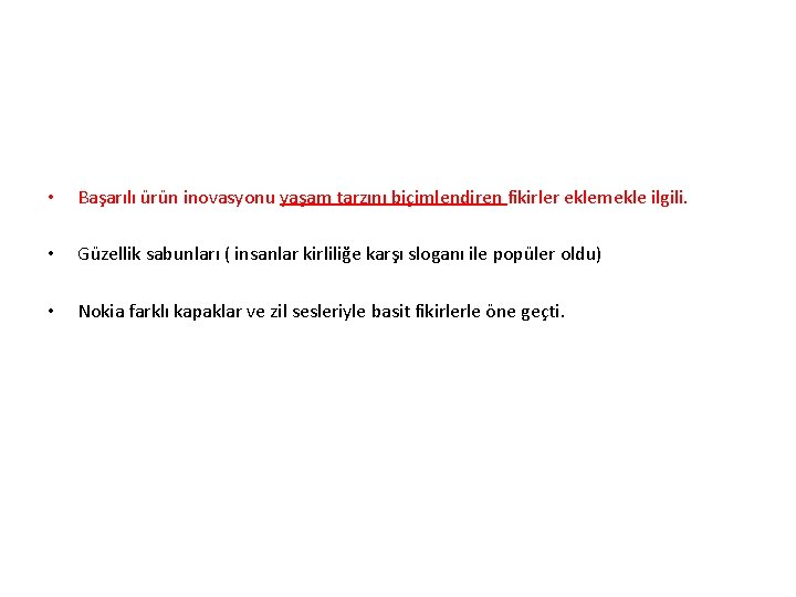  • Başarılı ürün inovasyonu yaşam tarzını biçimlendiren fikirler eklemekle ilgili. • Güzellik sabunları