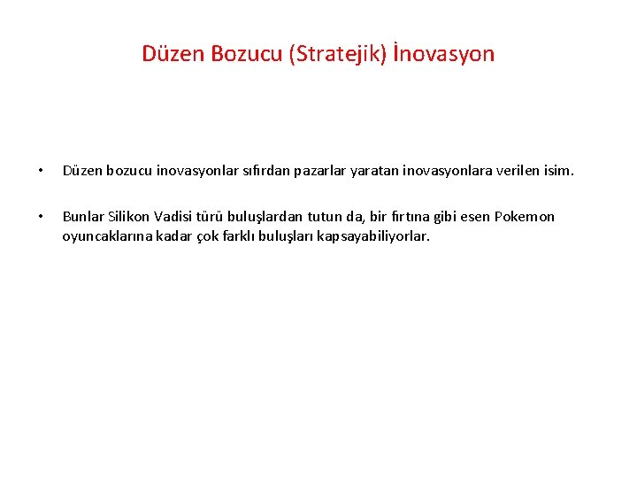 Düzen Bozucu (Stratejik) İnovasyon • Düzen bozucu inovasyonlar sıfırdan pazarlar yaratan inovasyonlara verilen isim.