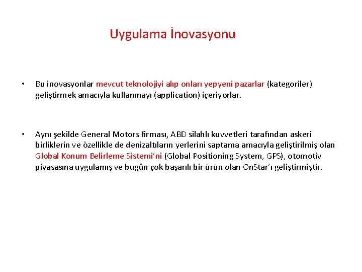 Uygulama İnovasyonu • Bu inovasyonlar mevcut teknolojiyi alıp onları yepyeni pazarlar (kategoriler) geliştirmek amacıyla