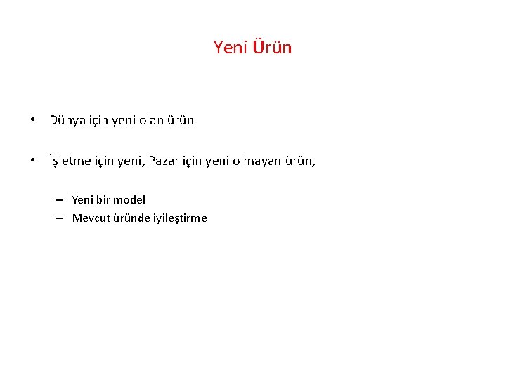 Yeni Ürün • Dünya için yeni olan ürün • İşletme için yeni, Pazar için