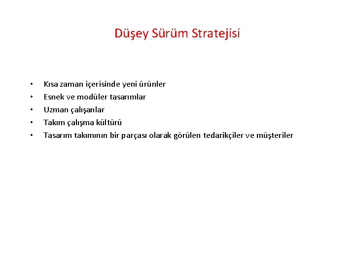 Düşey Sürüm Stratejisi • • • Kısa zaman içerisinde yeni ürünler Esnek ve modüler