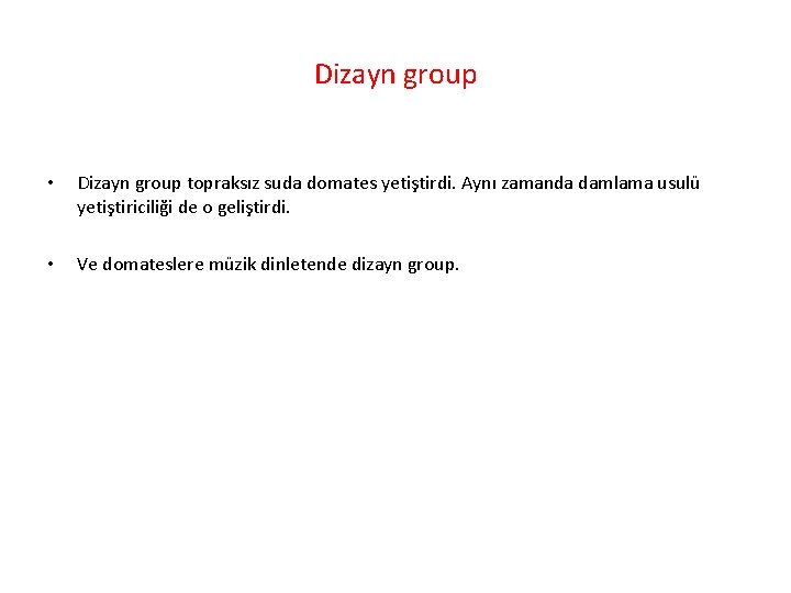 Dizayn group • Dizayn group topraksız suda domates yetiştirdi. Aynı zamanda damlama usulü yetiştiriciliği