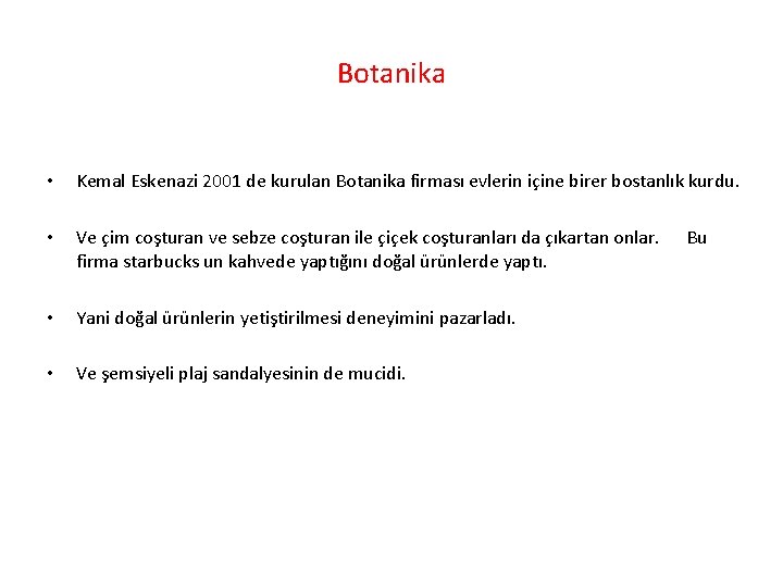 Botanika • Kemal Eskenazi 2001 de kurulan Botanika firması evlerin içine birer bostanlık kurdu.