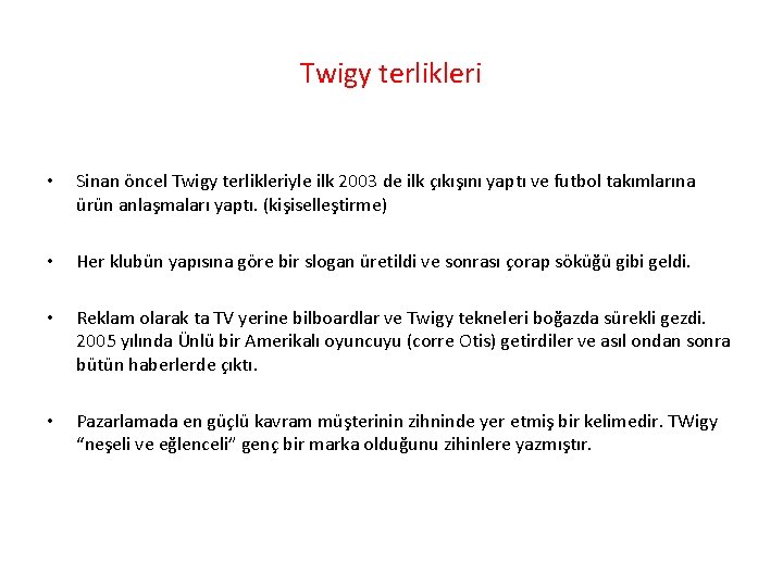 Twigy terlikleri • Sinan öncel Twigy terlikleriyle ilk 2003 de ilk çıkışını yaptı ve