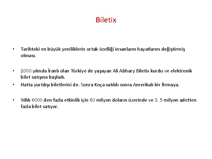 Biletix • Tarihteki en büyük yeniliklerin ortak özelliği insanların hayatlarını değiştirmiş olması. • 2000