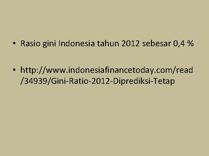  • Rasio gini Indonesia tahun 2012 sebesar 0, 4 % • http: //www.