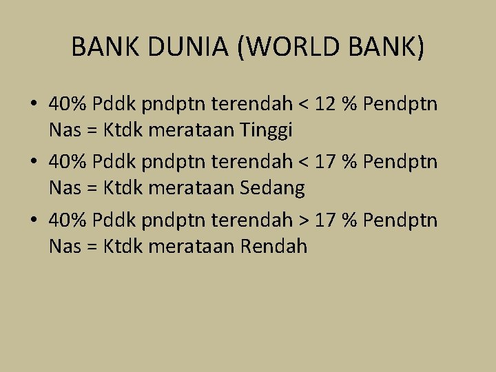 BANK DUNIA (WORLD BANK) • 40% Pddk pndptn terendah < 12 % Pendptn Nas