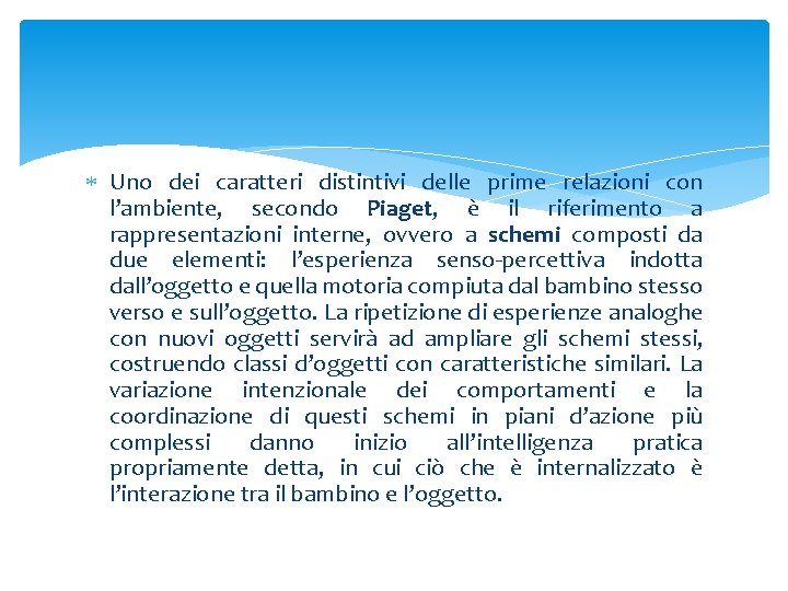  Uno dei caratteri distintivi delle prime relazioni con l’ambiente, secondo Piaget, è il