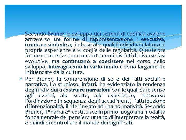  Secondo Bruner lo sviluppo dei sistemi di codifica avviene attraverso tre forme di