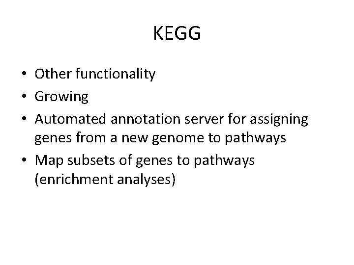 KEGG • Other functionality • Growing • Automated annotation server for assigning genes from