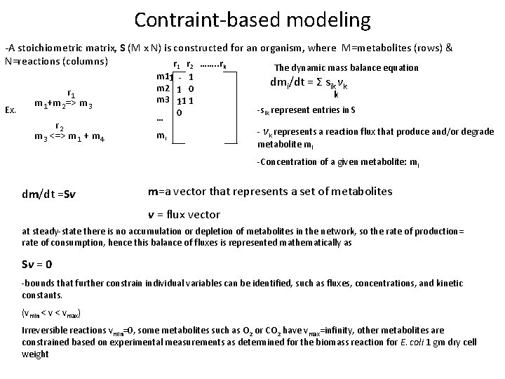 Contraint-based modeling -A stoichiometric matrix, S (M x N) is constructed for an organism,