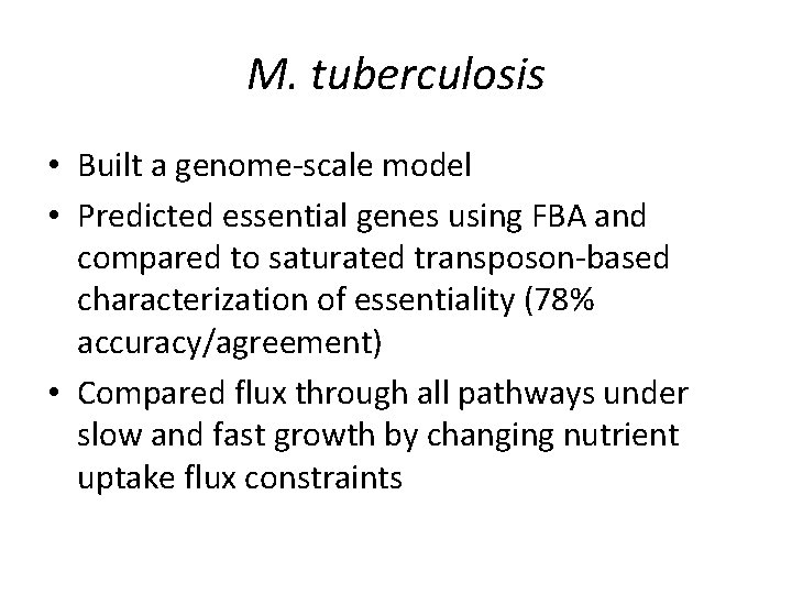 M. tuberculosis • Built a genome-scale model • Predicted essential genes using FBA and