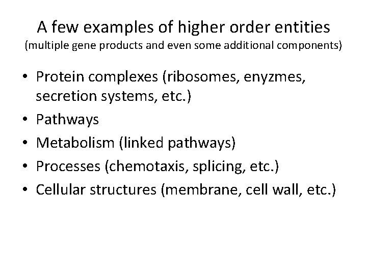 A few examples of higher order entities (multiple gene products and even some additional