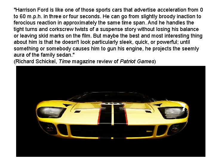 "Harrison Ford is like one of those sports cars that advertise acceleration from 0