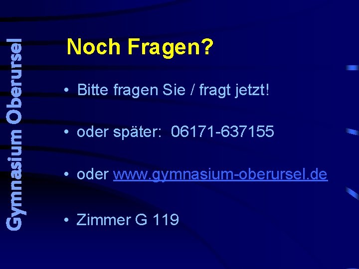 Gymnasium Oberursel Noch Fragen? • Bitte fragen Sie / fragt jetzt! • oder später: