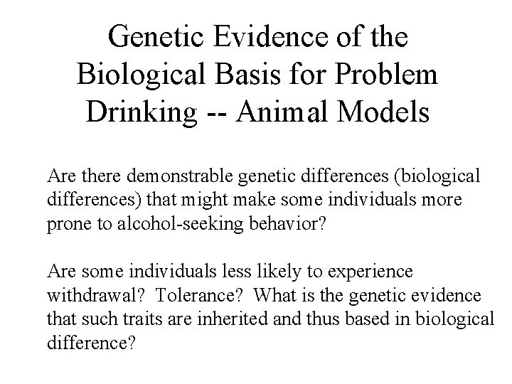 Genetic Evidence of the Biological Basis for Problem Drinking -- Animal Models Are there
