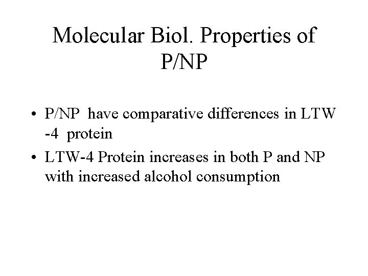 Molecular Biol. Properties of P/NP • P/NP have comparative differences in LTW -4 protein