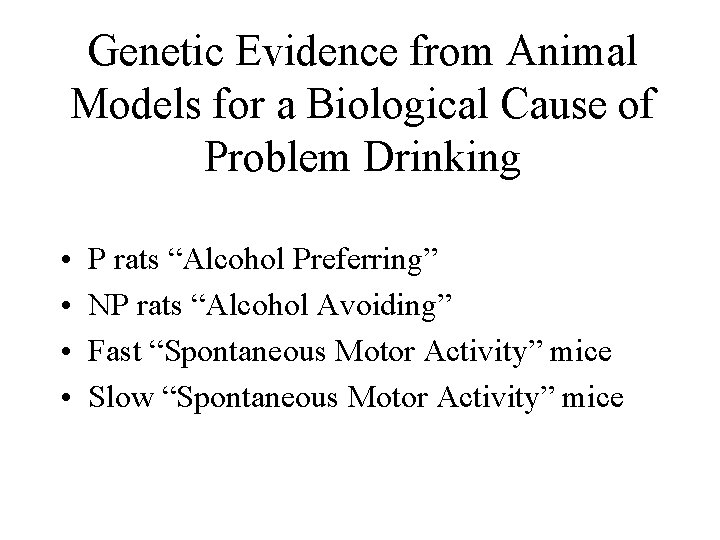 Genetic Evidence from Animal Models for a Biological Cause of Problem Drinking • •