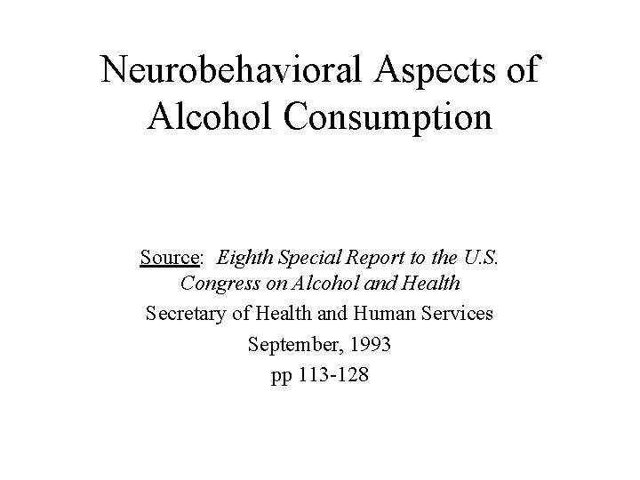 Neurobehavioral Aspects of Alcohol Consumption Source: Eighth Special Report to the U. S. Congress