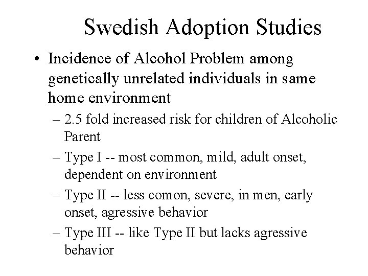Swedish Adoption Studies • Incidence of Alcohol Problem among genetically unrelated individuals in same
