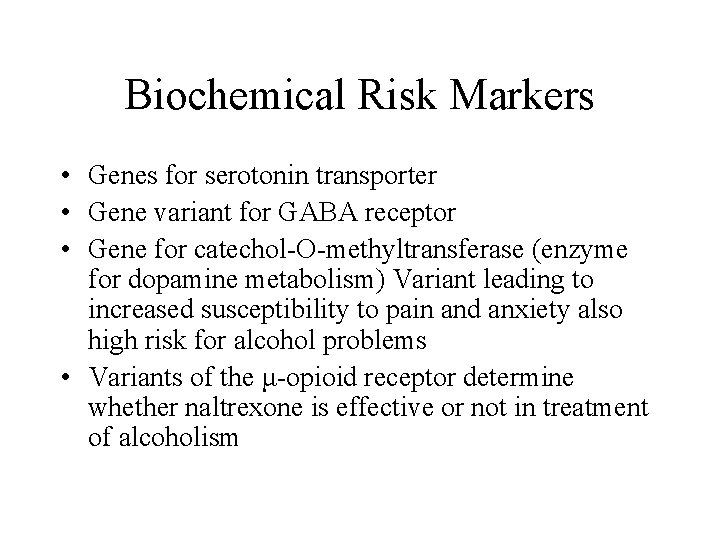 Biochemical Risk Markers • Genes for serotonin transporter • Gene variant for GABA receptor