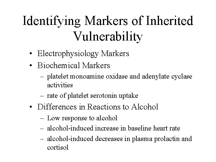 Identifying Markers of Inherited Vulnerability • Electrophysiology Markers • Biochemical Markers – platelet monoamine