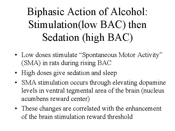 Biphasic Action of Alcohol: Stimulation(low BAC) then Sedation (high BAC) • Low doses stimulate